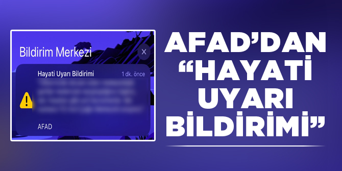 AFAD'dan "Hayati Uyarı Bildirimi"