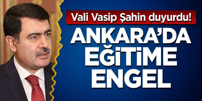 Vali Vasip Şahin duyurdu! Ankara'da eğitime engel
