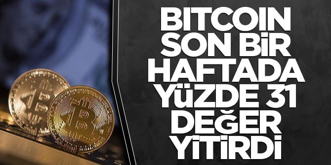 Bitcoin son bir haftada yüzde 31 değer yitirdi