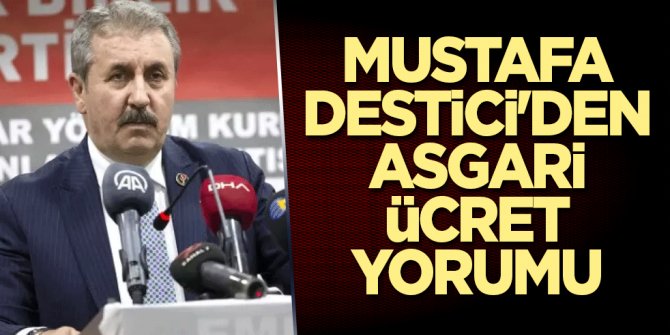 Mustafa Destici'den asgari ücret yorumu