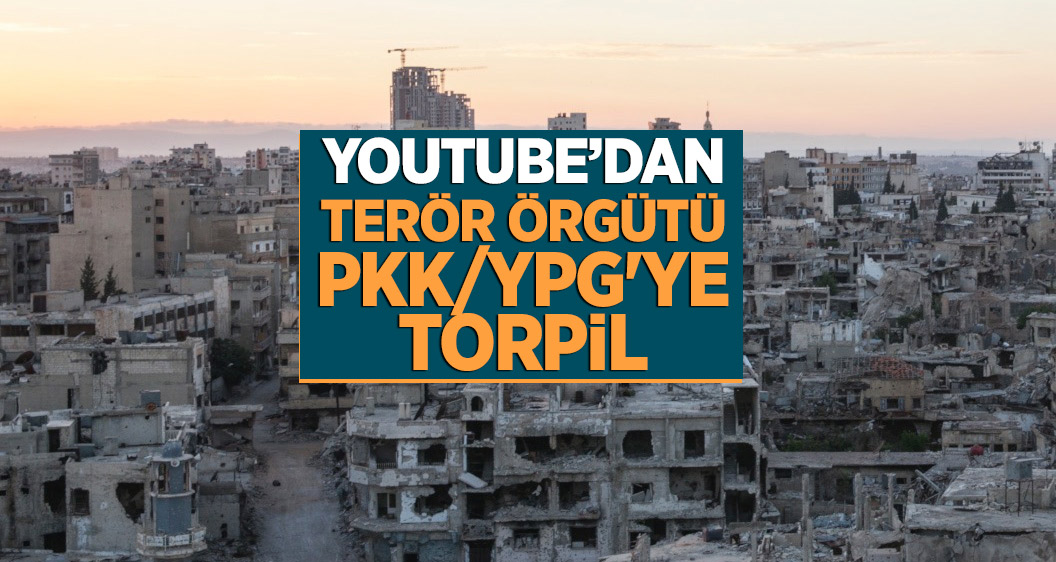 YouTube terör örgütü PKK/YPG'ye torpil yaptı