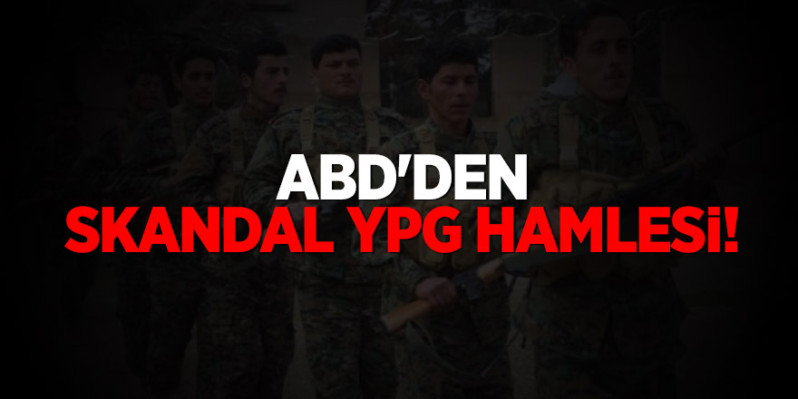 ABD'den skandal YPG hamlesi!
