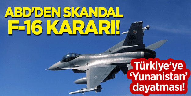 ABD'den skandal 'F-16' kararı! Türkiye'ye 'Yunanistan' dayatması
