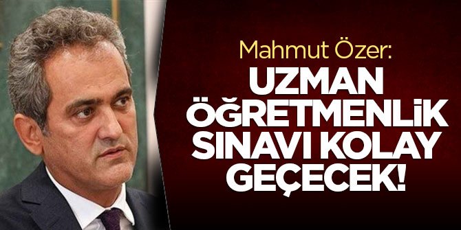 Mahmut Özer: Uzman Öğretmenlik Sınavı Kolay Geçecek!