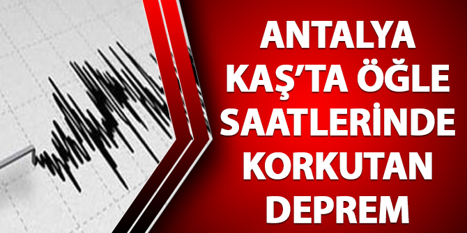 Antalya Kaş'ta öğle saatlerinde korkutan deprem...