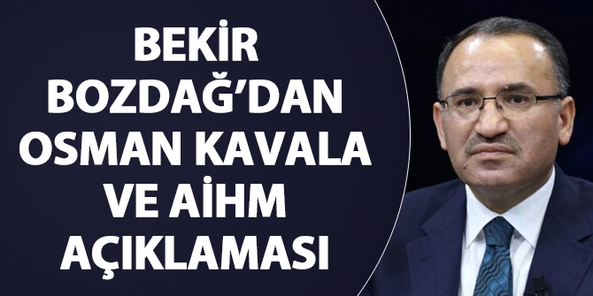Bekir Bozdağ'dan Osman Kavala ve AİHM açıklaması...