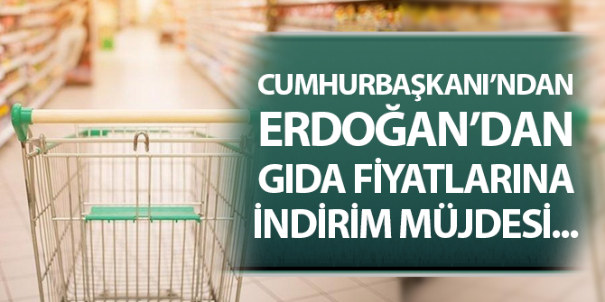 Cumhurbaşkanı Erdoğan'dan gıda fiyatlarına indirim müjdesi...