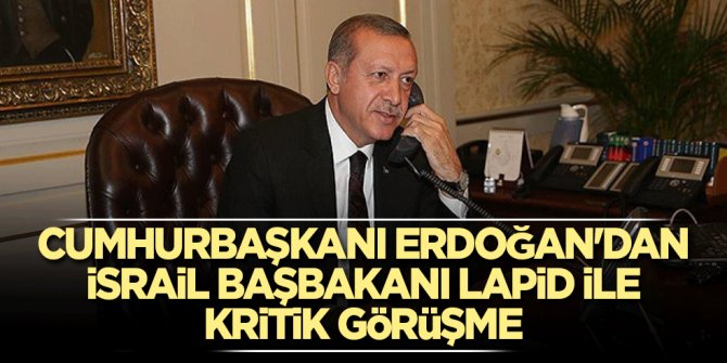 Cumhurbaşkanı Erdoğan'dan İsrail Başbakanı Lapid ile kritik görüşme
