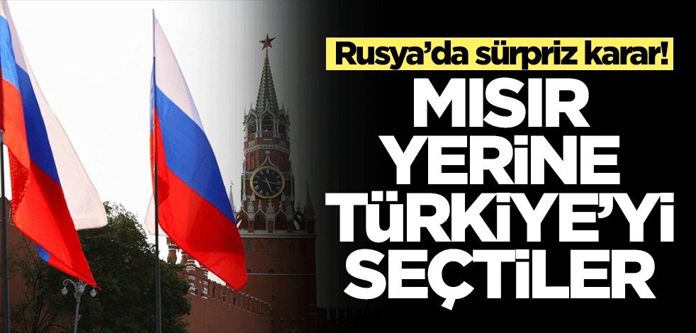 Rusya'da sürpriz karar! Mısır ne yaptıysa olmadı ama Türkiye'yi seçtiler