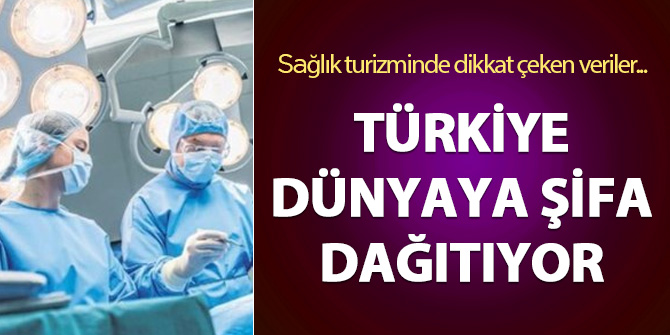 Türkiye dünyaya şifa dağıtıyor: Sağlık turizminde dikkat çeken veriler...