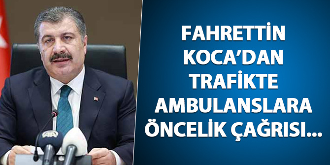Fahrettin Koca'dan trafikte ambulanslara öncelik çağrısı...