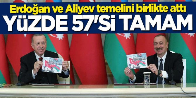 Erdoğan ve Aliyev temelini birlikte attı... Yüzde 57'si tamamlandı