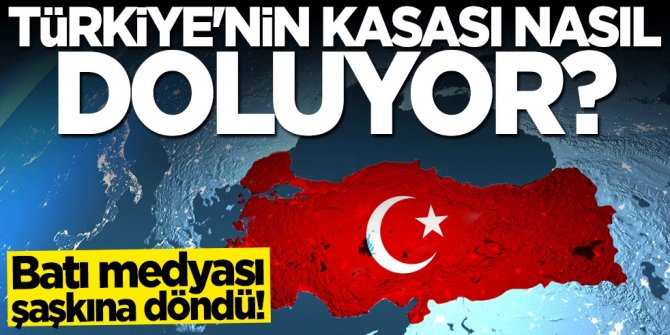 Batı medyası şaşkına döndü! Türkiye'nin kasası nasıl doluyor?