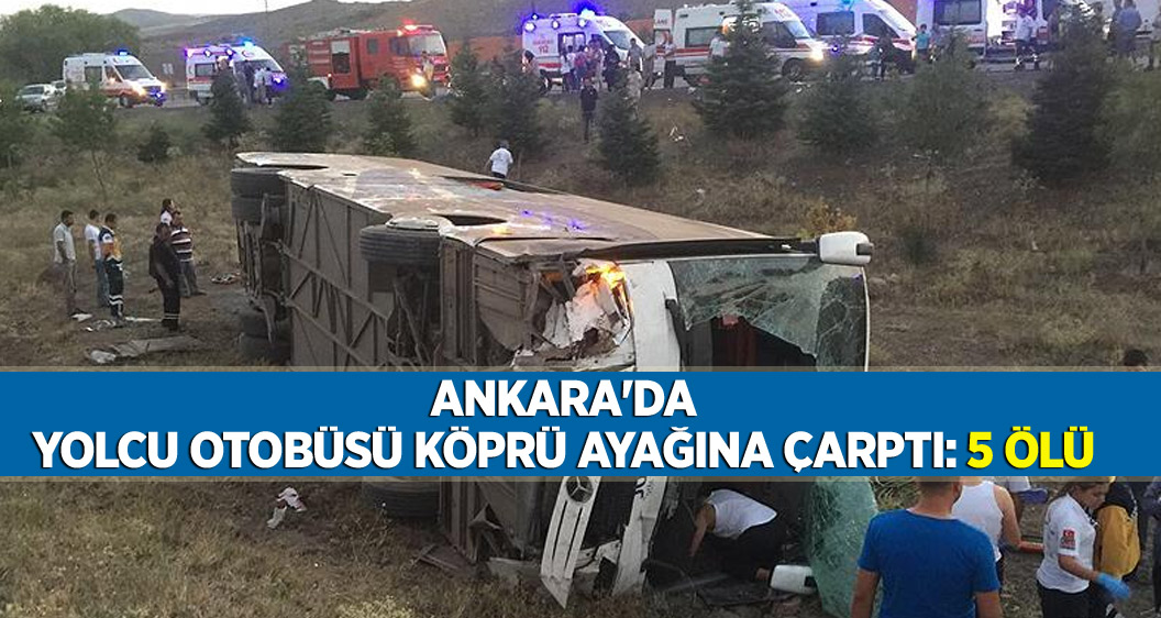 Ankara'da yolcu otobüsü köprü ayağına çarptı: 5 ölü