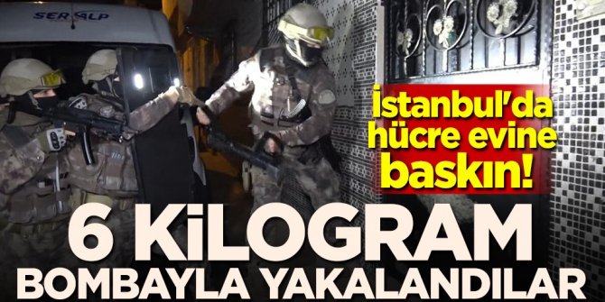 İstanbul'da hücre evine baskın! 3 kişi 6 kilogram bombayla yakalandı