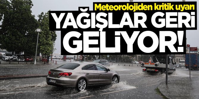 Meteoroloji Genel Müdürlüğü duyurdu: Yağışlar geri geliyor