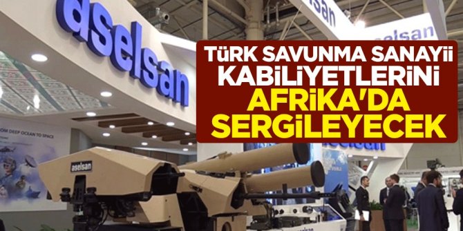 Türk savunma sanayii kabiliyetlerini Afrika'da sergileyecek