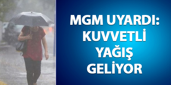 MGM uyardı: Kuvvetli yağış geliyor