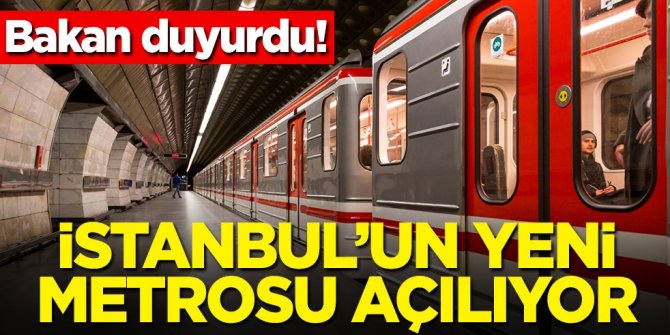 Bakan duyurdu! İstanbul'un yeni metrosu açılıyor
