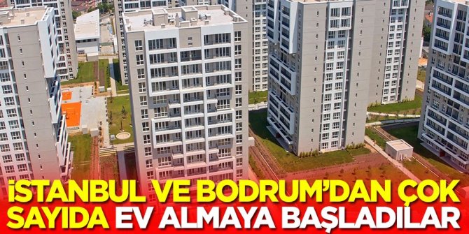 O ülkenin vatandaşları İstanbul ve Bodrum'dan çok sayıda ev almaya başladılar