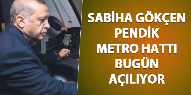 Sabiha Gökçen - Pendik metro hattı bugün açılıyor