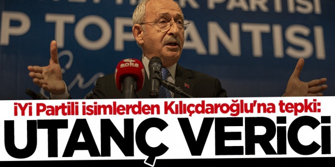 İYİ Partili isimlerden Kılıçdaroğlu'na tepki: Utanç verici