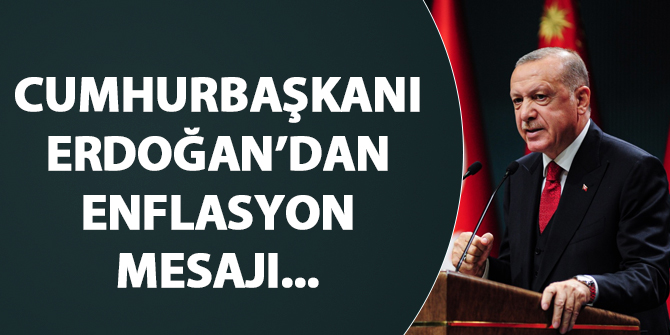 Cumhurbaşkanı Erdoğan'dan enflasyon mesajı...
