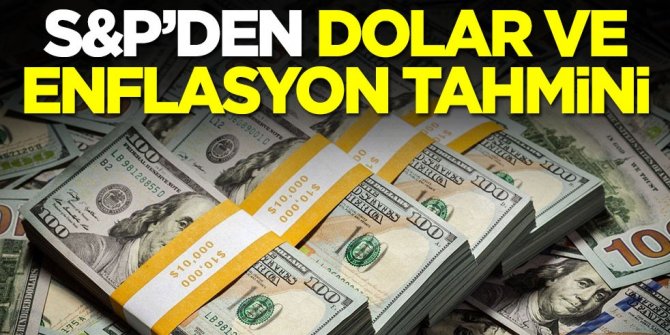 S&P'den Türkiye için dolar ve enflasyon tahmini! Resmen duyurdular