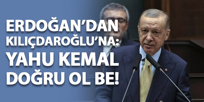 Erdoğan'dan Kılıçdaroğlu'na: Yahu Kemal doğru ol be!