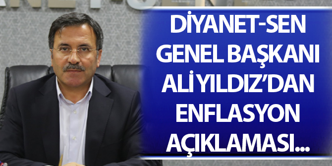 Diyanet-Sen Genel Başkanı Ali Yıldız'dan enflasyon açıklaması