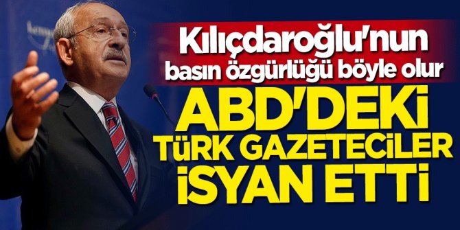 Kılıçdaroğlu'nun basın özgürlüğü böyle olur! ABD'deki Türk gazeteciler isyan etti
