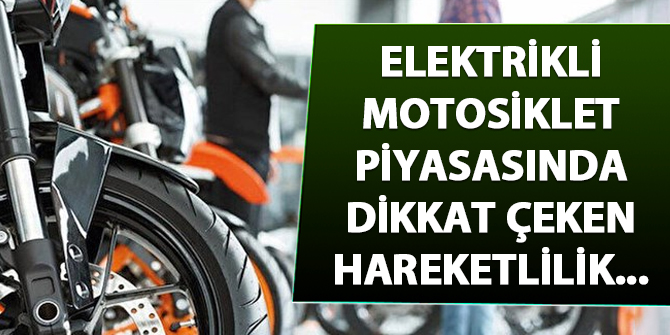Elektrikli motosiklet piyasasında dikkat çeken hareketlilik...