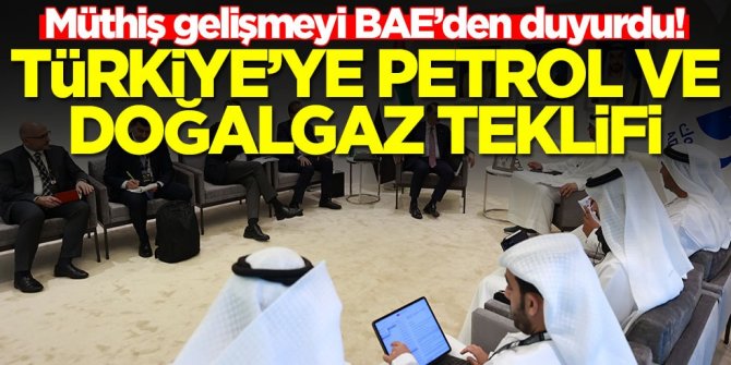 Türkiye'ye petrol ve doğalgaz teklifi! Müthiş gelişmeyi BAE'den duyurdu