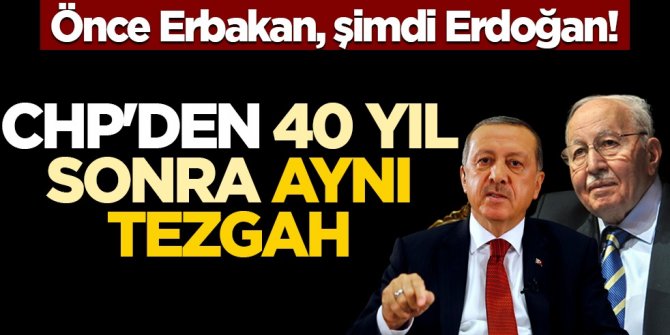 Önce Erbakan, şimdi Erdoğan! CHP'den 40 yıl sonra aynı tezgah