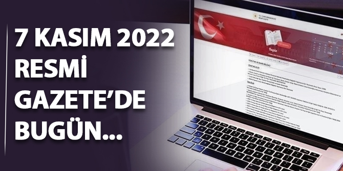 7 Kasım 2022 tarihli Resmi Gazete...