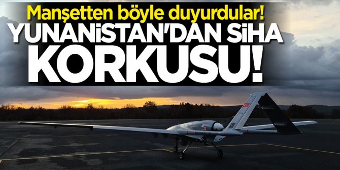 Yunanistan'ı SİHA korkusu sardı... Manşetten böyle duyurdular