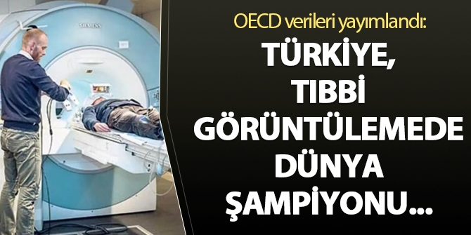 OECD verileri yayımlandı: Türkiye tıbbi görüntülemede dünya şampiyonu...