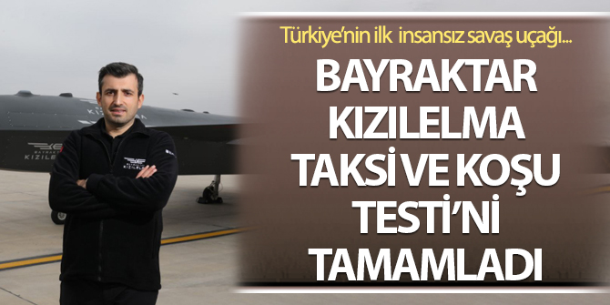 Türkiye'nin ilk insansız savaş uçağı Taksi ve Koşu Testi'ni tamamladı!