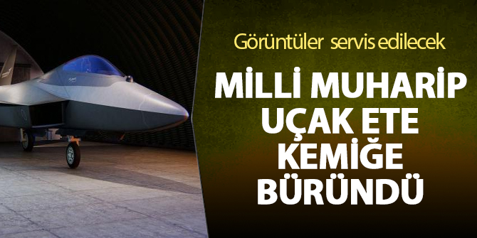 Milli Muharip Uçak ete kemiğe büründü: SSB Başkanı demir duyurdu