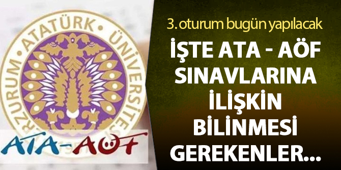 3. oturum bugün yapılacak: İşte ATA - AÖF sınavlarına ilişkin bilinmesi gerekenler...