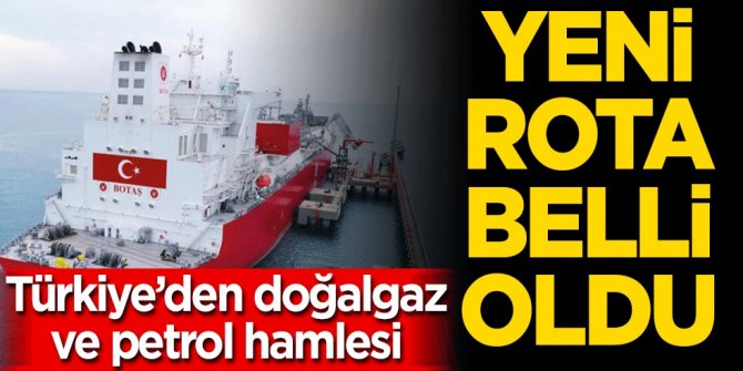 Türkiye'den petrol ve doğalgaz hamlesi... Yeni rota belli oldu