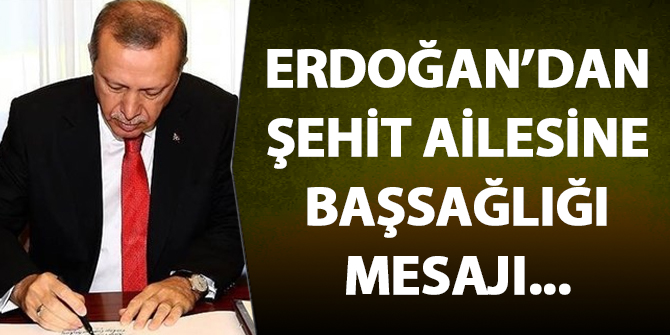 Erdoğan'dan şehit ailesine başsağlığı mesajı