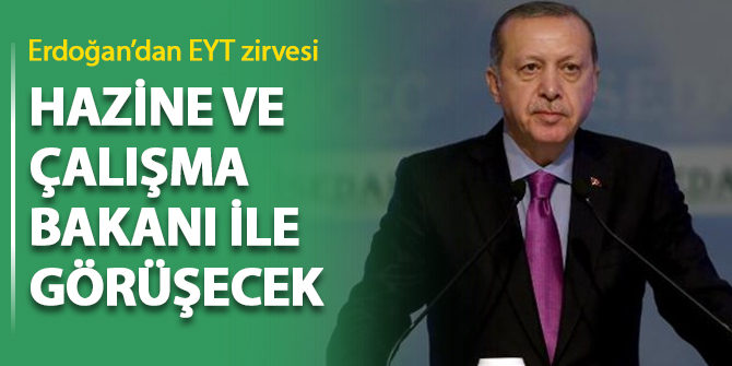 Erdoğan'dan EYT zirvesi... Hazine ve Çalışma Bakanı ile görüşecek