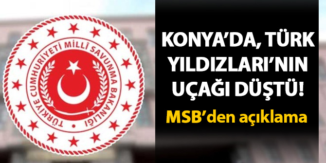 Konya'da Türk Yıldızları'nın uçağı düştü! MSB'den açıklama