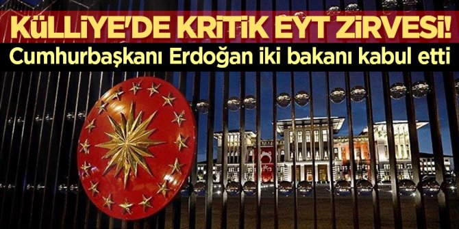 Beştepe'de kritik EYT zirvesi! Cumhurbaşkanı Erdoğan iki bakanı kabul etti