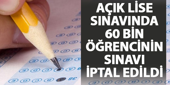 Açık lise sınavında 60 bin öğrencinin sınavı iptal edildi