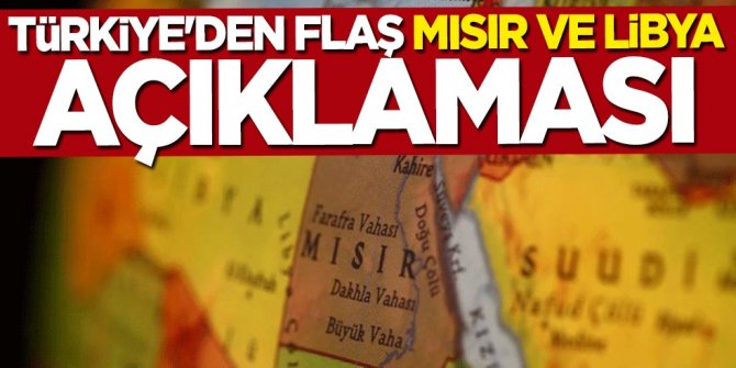 Türkiye'den flaş Mısır ve Libya açıklaması