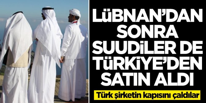 Suudi Arabistan Türkiye'nin kapısını çaldı! Türk şirketten satın aldılar