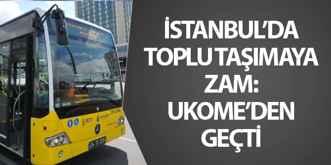 İstanbul'da toplu taşımaya zam: UKOME'den geçti