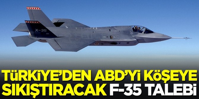 Türkiye'den ABD'yi köşeye sıkıştıracak F-35 talebi